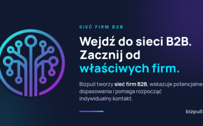 Bizpull – Wejdź do sieci B2B. Zacznij od właściwych firm.